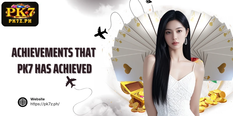 Achievements that PK7 has achieved
