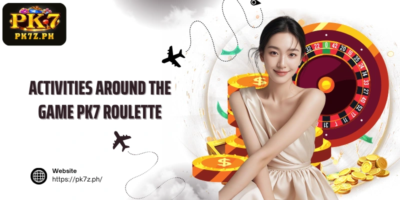 Activities around the game PK7 Roulette