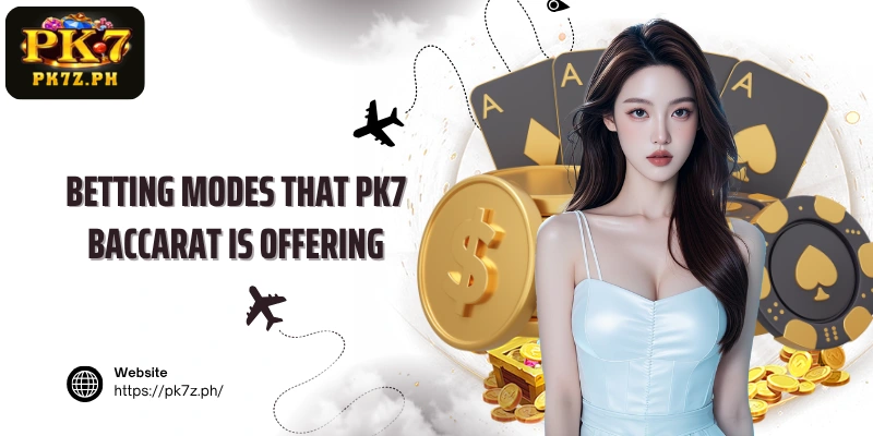 Betting modes that PK7 Baccarat is offering