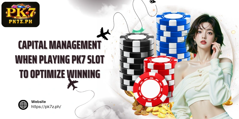 Capital management when playing PK7 slot to optimize winning