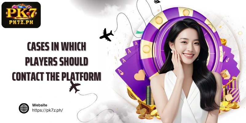 Cases in which players should contact the platform