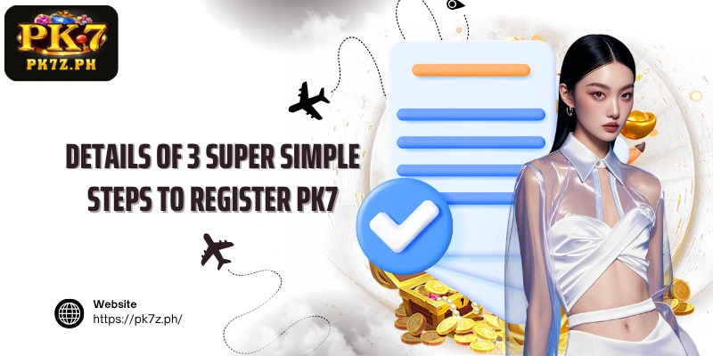 Details of 3 super simple steps to register PK7