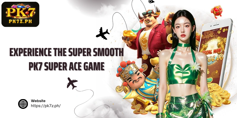 Experience the super smooth PK7 Super ACE game