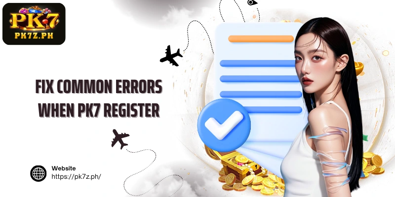 Fix common errors when PK7 Register