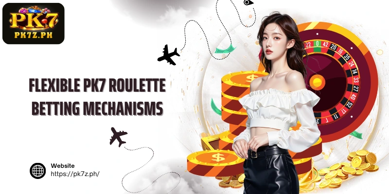 Flexible PK7 Roulette Betting Mechanisms