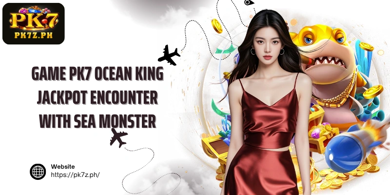 Game PK7 Ocean King Jackpot encounter with sea monster