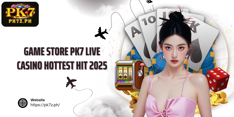 Game store PK7 Live Casino hottest hit 2025