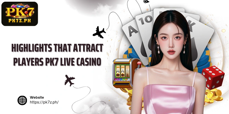 Highlights that attract players PK7 Live Casino