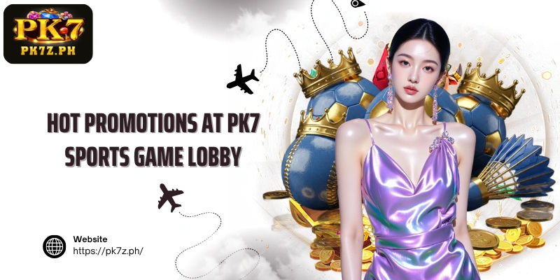 Hot promotions at PK7 Sports game lobby
