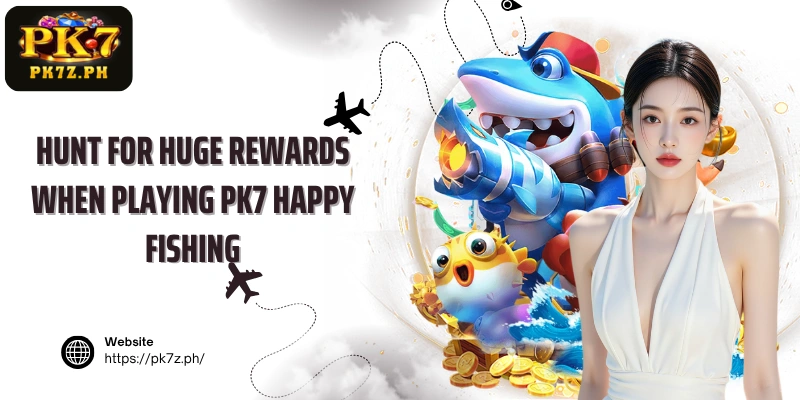 Hunt for huge rewards when playing PK7 Happy Fishing