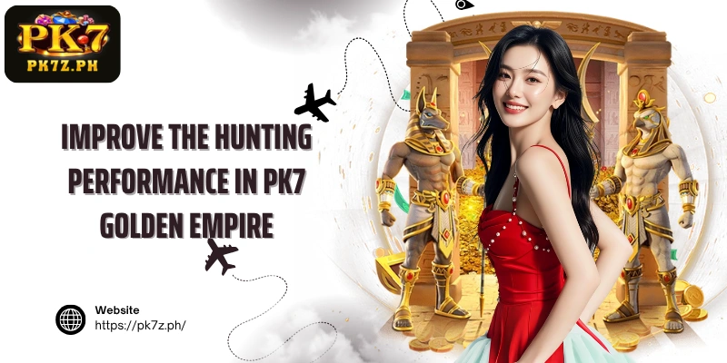 Improve the hunting performance in PK7 Golden Empire