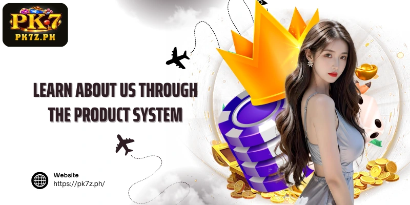 Learn About us through the product system
