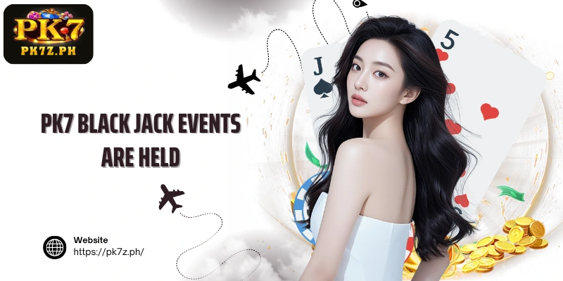 PK7 Black Jack events are held
