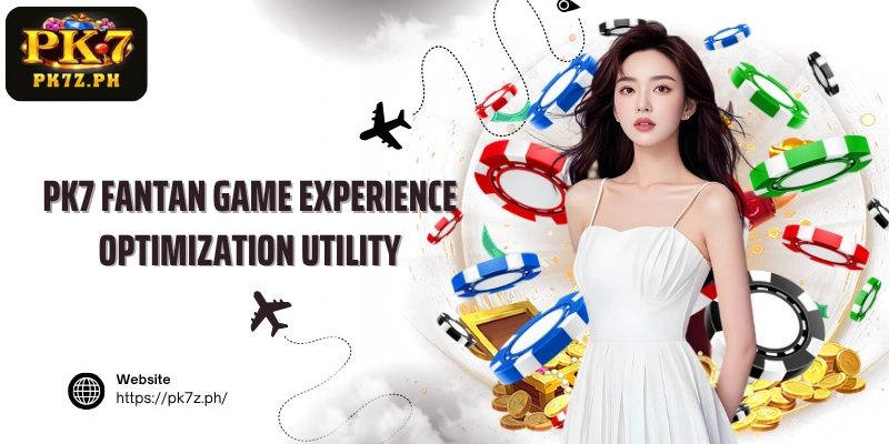 PK7 Fantan game experience optimization utility