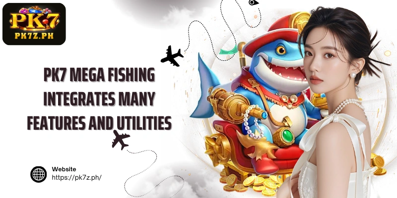 PK7 Mega Fishing integrates many features and utilities