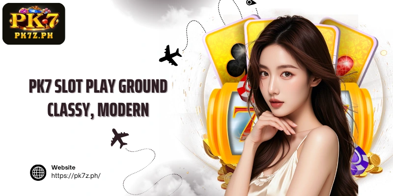 PK7 Slot Play ground classy, modern