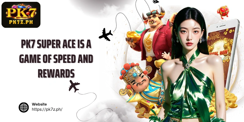 PK7 Super ACE is a game of speed and rewards