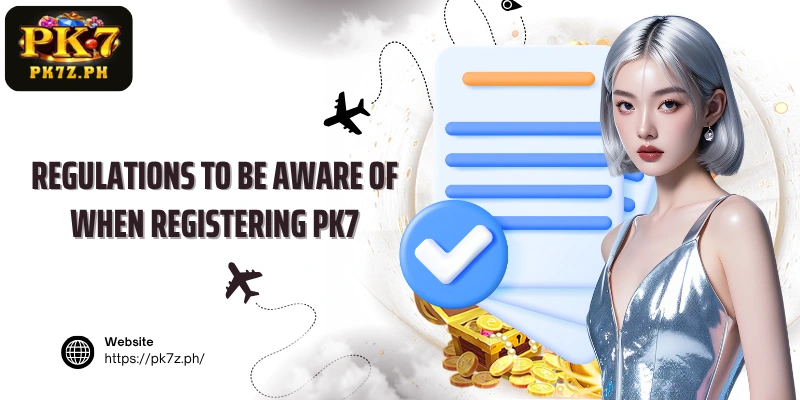 Regulations to be aware of when registering PK7
