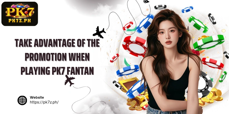 Take advantage of the promotion when playing PK7 Fantan