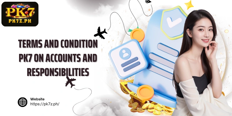 Terms and condition PK7 on accounts and responsibilities