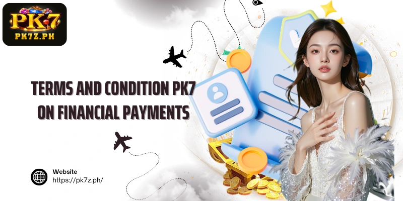 Terms and condition PK7 on financial payments