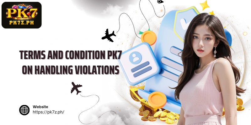 Terms and condition PK7 on handling violations