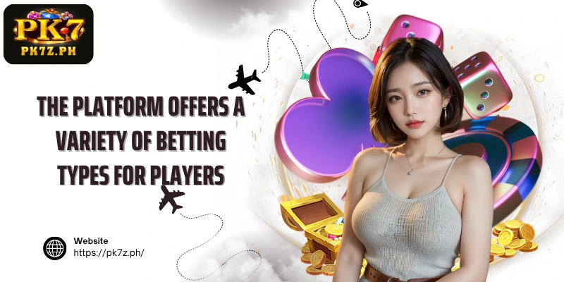 The platform offers a variety of betting types for players