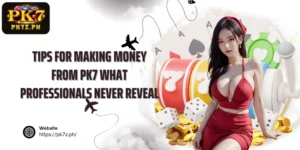 Tips for making money from PK7