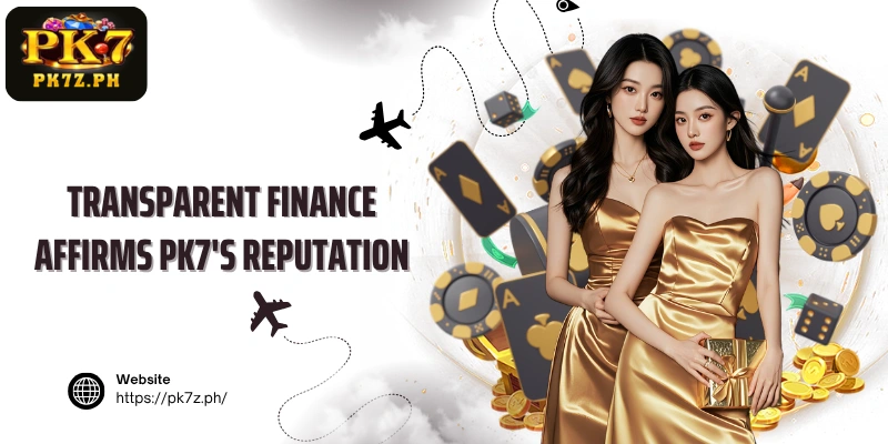 Transparent finance affirms PK7's reputation