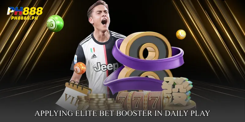 Applying Elite Bet Booster in Daily Play