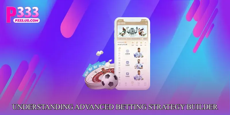Understanding Advanced Betting Strategy Builder