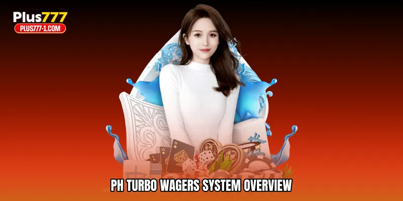 PH turbo wagers system overview