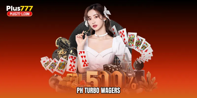 PH turbo wagers