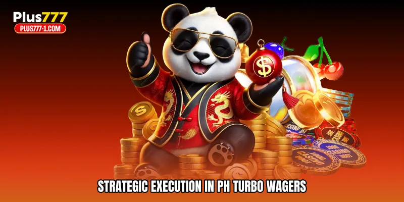 Strategic execution in PH turbo wagers