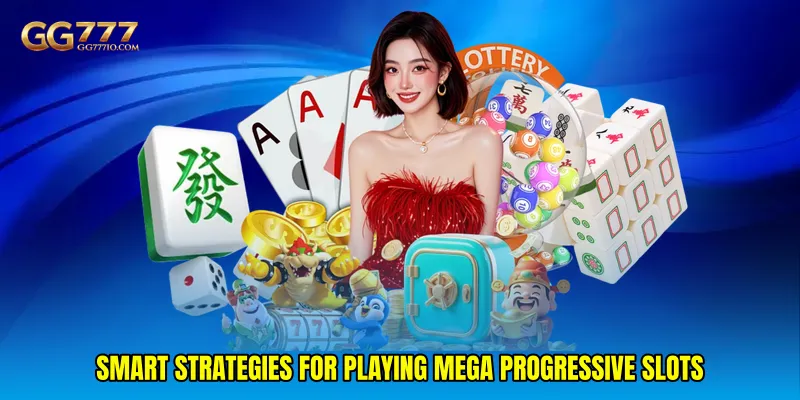 Smart Strategies for Playing Mega Progressive Slots