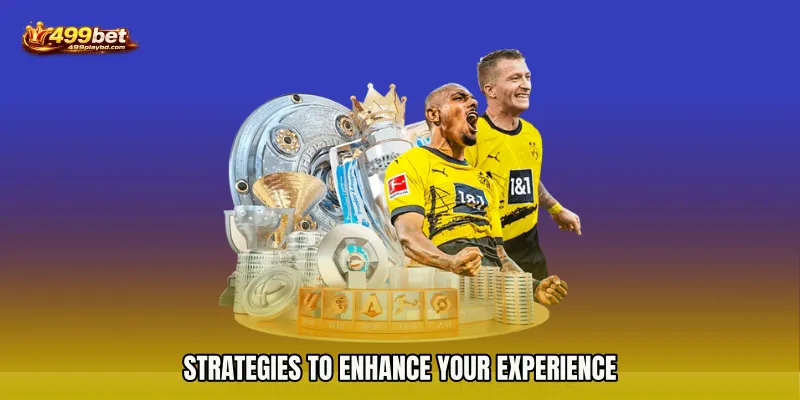 Strategies to Enhance Your Experience