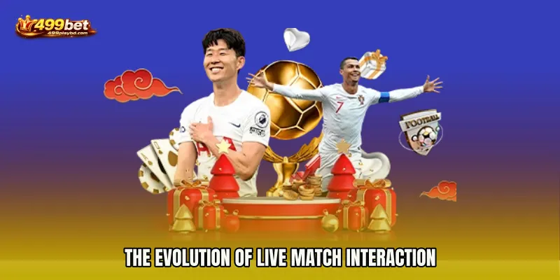 The Evolution of Live Match Interaction