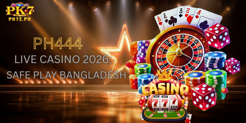 PH444 Live Casino 2026: Safe Play Bangladesh