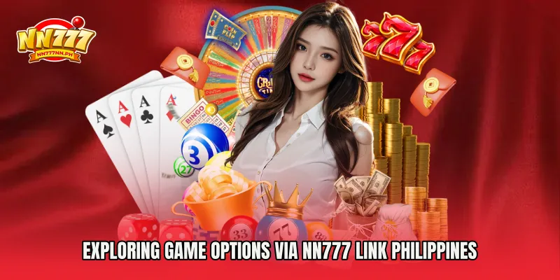 Exploring Game Options via NN777 Link Philippines